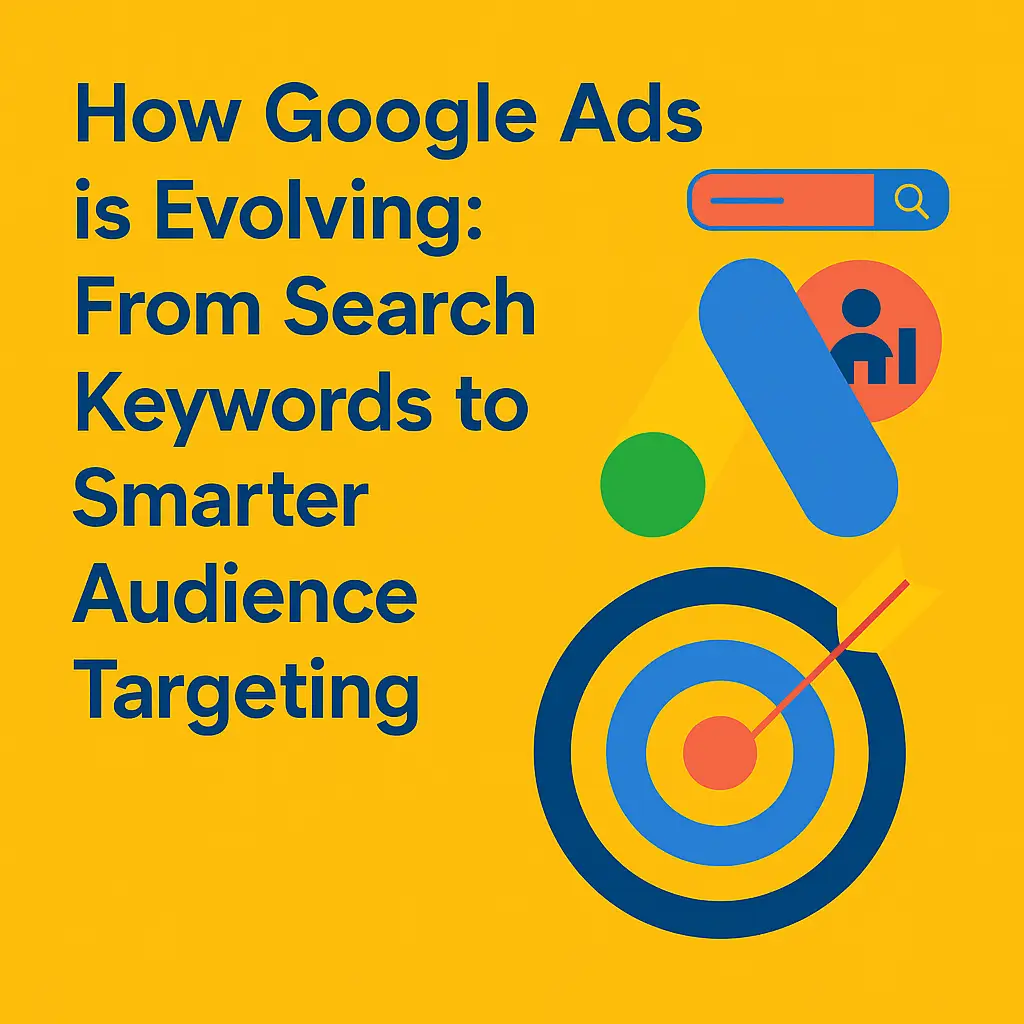 How Google Ads is Evolving From Search Keywords to Smarter Audience Targeting